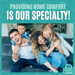 Providing Home Comfort is Our Specialty!